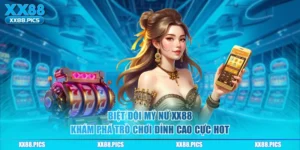Biệt Đội Mỹ Nữ XX88 Khám Phá Trò Chơi Đỉnh Cao Cực Hot