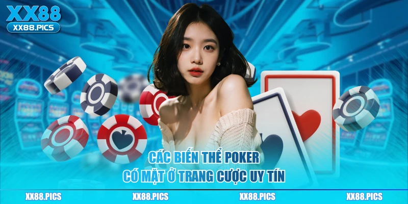 Các biến thể Poker có mặt ở trang cược uy tín