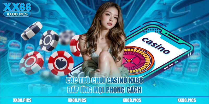Các trò chơi casino XX88 đáp ứng mọi phong cách 
