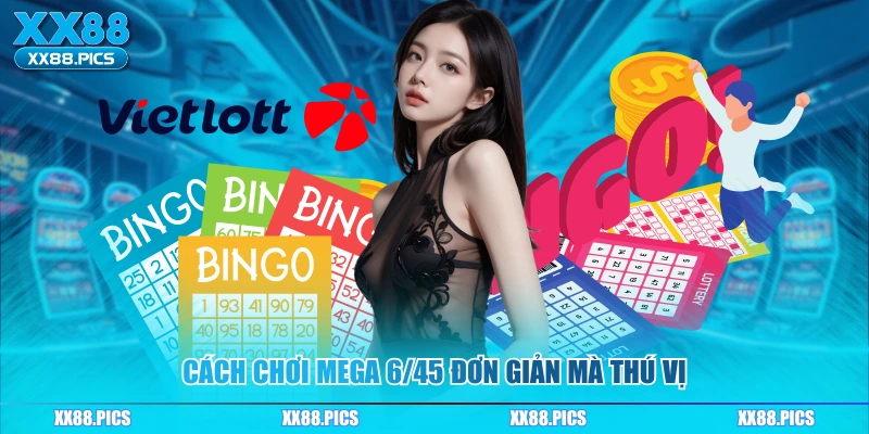 Cách chơi Mega 6/45 đơn giản mà thú vị