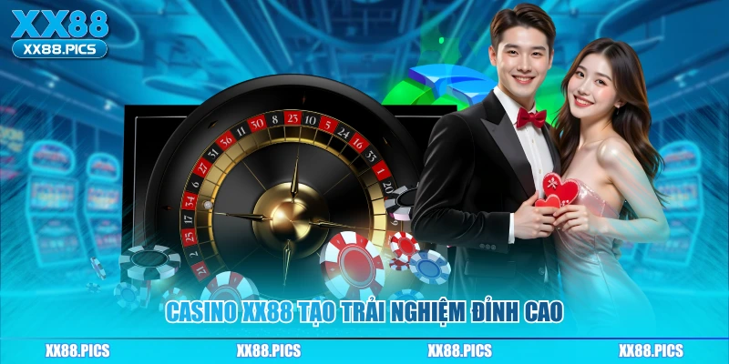 Casino XX88 tạo trải nghiệm đỉnh cao