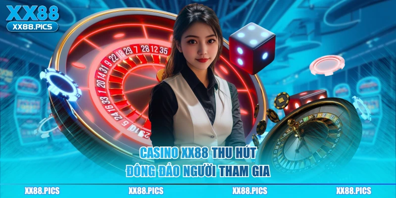 Casino XX88 thu hút đông đảo người tham gia