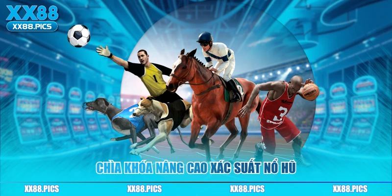 Chìa khóa nâng cao xác suất nổ hũ