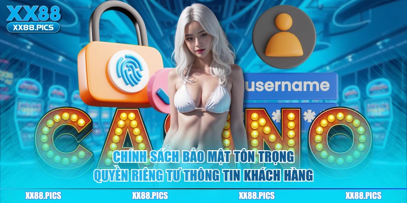 Chính sách bảo mật tôn trọng quyền riêng tư thông tin khách hàng