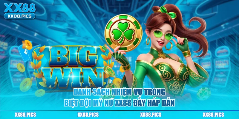 Danh sách nhiệm vụ trong biệt đội mỹ nữ XX88 đầy hấp dẫn