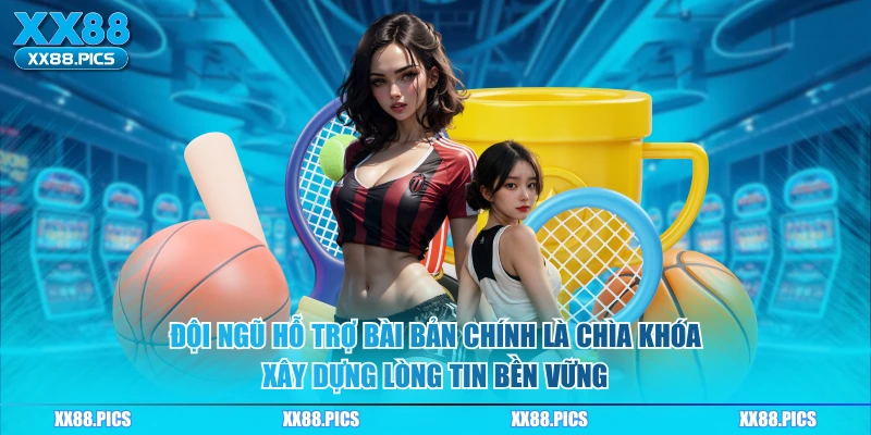Đội ngũ hỗ trợ bài bản chính là chìa khóa xây dựng lòng tin bền vững