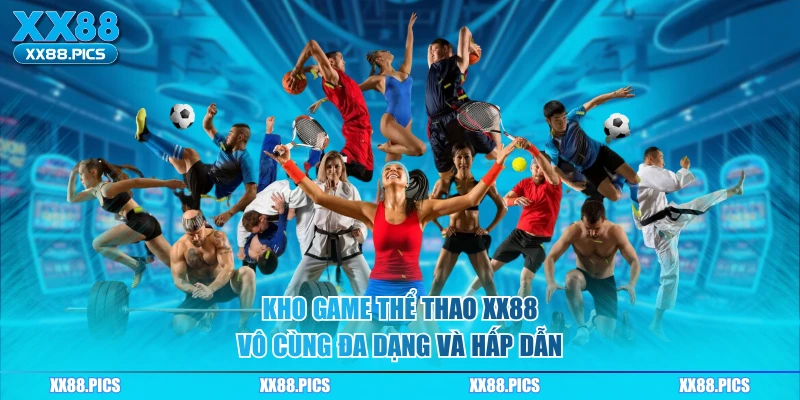 Kho game thể thao XX88 vô cùng đa dạng và hấp dẫn