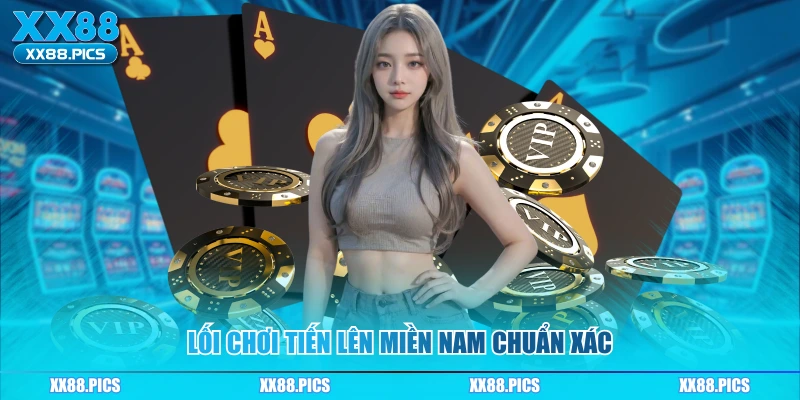Lối chơi tiến lên miền Nam chuẩn xác