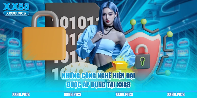 Những công nghệ hiện đại được áp dụng tại XX88