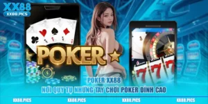 Poker XX88 - Nơi Quy Tụ Những Tay Chơi Poker Đỉnh Cao