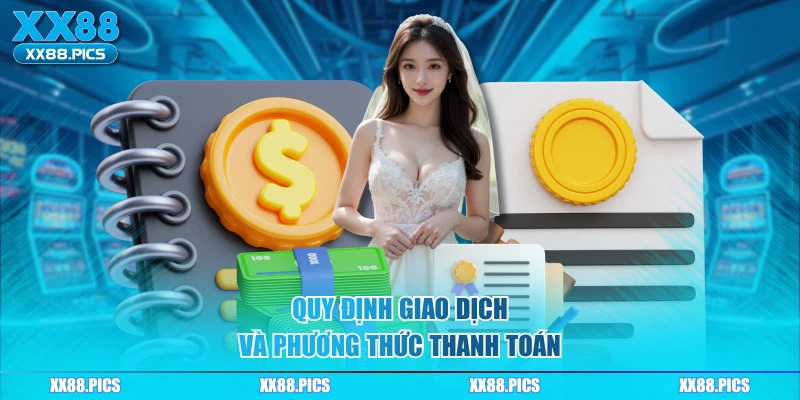Quy định giao dịch và phương thức thanh toán