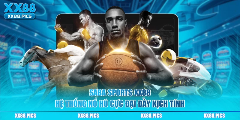 Saba Sports XX88 – Hệ Thống Nổ Hũ Cực Đại Đầy Kịch Tính