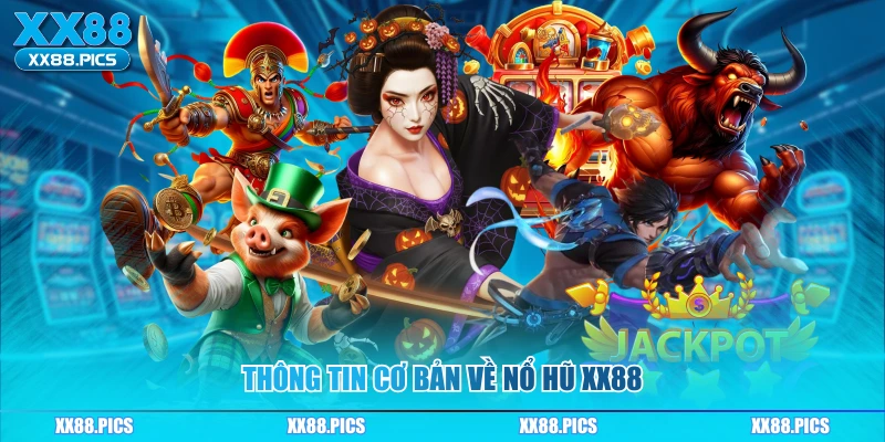 Thông tin cơ bản về nổ hũ XX88