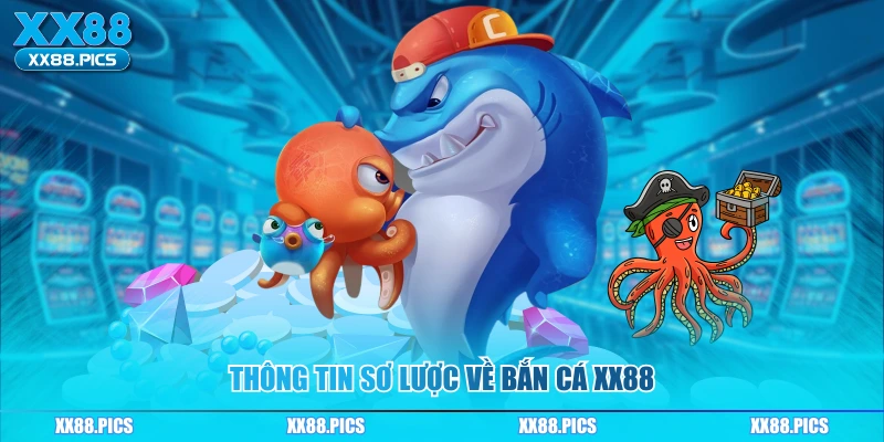 Thông tin sơ lược về bắn cá XX88