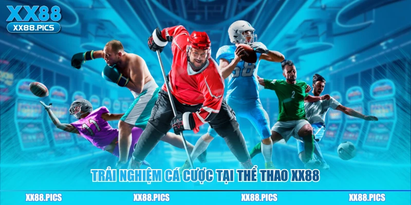 Trải nghiệm cá cược tại thể thao XX88