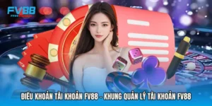 Điều Khoản Tài Khoản FV88 - Khung Quản Lý Tài Khoản Fv88