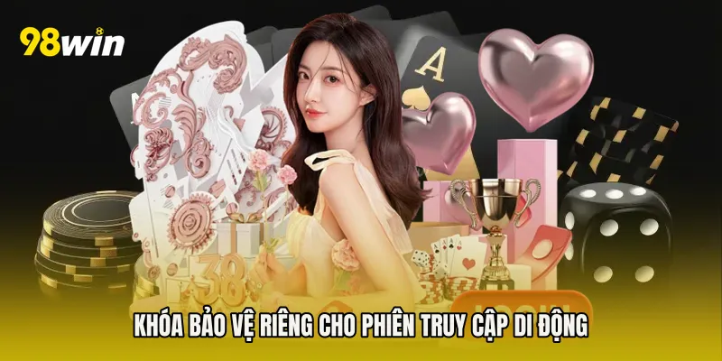 Khóa bảo vệ riêng cho phiên truy cập di động