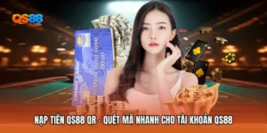 Nạp Tiền QS88 QR - Quét Mã Nhanh Cho Tài Khoản QS88