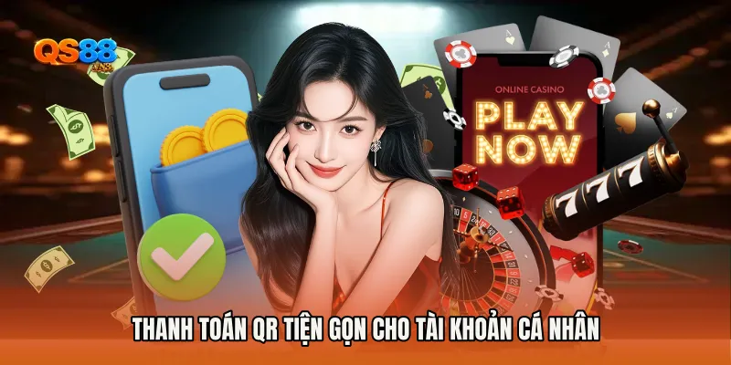 Thanh toán QR tiện gọn cho tài khoản cá nhân